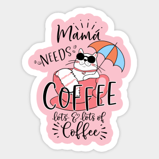 Mama Needs Coffee, Lots & Lots of Coffee Sticker